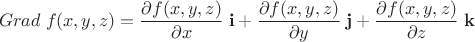 $$ Grad \; f(x,y,z)=\frac {\partial f(x,y,z)}{\partial x} \; {\mathbf{i}}+\frac {\partial f(x,y,z)}{\partial y} \; {\mathbf{j}}+\frac {\partial f(x,y,z)}{\partial z} \; {\mathbf{k}} $$