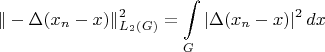 $$\|-\Delta(x_n - x)\|_{L_2(G)}^2 = \int\limits_G |\Delta(x_n - x)|^2\,dx $$