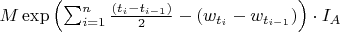 $M\exp\left(\sum_{i=1}^n\frac{(t_i-t_{i-1})}{2}-(w_{t_i}-w_{t_{i-1}})\right)\cdot I_A$