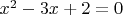 $x^2-3x+2=0$