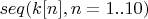 $seq(k[n],n=1..10)$