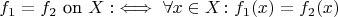 $$ f_1 = f_2 \text{ on } X:\iff \forall x \in X \colon f_1(x) = f_2(x)$$