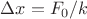 $\Delta x=F_0/k$ $\Delta x=F_0/k$