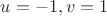 $u=-1,v=1$