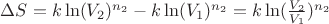 $\Delta S=k\ln(V_2)^{n_2}-k\ln(V_1)^{n_2}=k\ln(\frac{V_2}{V_1})^{n_2}$