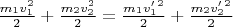 $\frac{m_1 v_1^2}{2} + \frac{m_2 v_2^2}{2} = \frac{m_1 v'_1^2}{2} + \frac{m_2 v'_2^2}{2}$