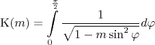 $$\mathrm K(m)=\int\limits_0^{\frac{\pi}{2}}\frac{1}{\sqrt{1-m\sin^2\varphi}}d\varphi$$