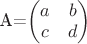 A=$\begin{pmatrix}
a  & b\\
c  & d\\  
\end{pmatrix}$