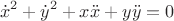 $$\dot x^2+\dot y^2+x\ddot x+y\ddot y=0$$