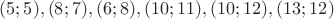 $(5; 5), (8; 7), (6; 8), (10; 11), (10; 12), (13; 12)$