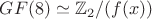 $GF(8)\simeq \mathbb Z_2/(f(x))$