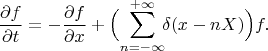 $$\frac{\partial f}{\partial t}=-\frac{\partial f}{\partial x}+\Bigl(\sum_{n=-\infty}^{+\infty}\!\!\delta(x-nX)\Bigr)f.$$