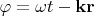 $\varphi=\omega t-\mathbf k\mathbf r$
