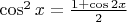 $\cos^{2}x= \frac{1+\cos2x}{2}$