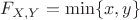 $F_{X,Y} = \min\{x,y\}$