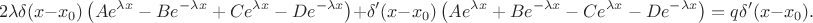 $$
2 \lambda \delta(x - x_0) \left(A e^{\lambda x} - Be^{-\lambda x} + C e^{\lambda x} - De^{-\lambda x}\right) + \delta'(x - x_0)\left(A e^{\lambda x} + Be^{-\lambda x} - Ce^{\lambda x} - De^{-\lambda x} \right) = q\delta'(x - x_0).
$$