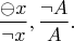 $$\frac{\ominus x}{\neg x}, \frac{\neg A}{A}.$$