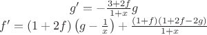 $$
\begin{array}{c}
g'=-\frac{3+2f}{1+x}g\\
f'=(1+2f)\left(g-\frac{1}{x}\right)+\frac{(1+f)(1+2f-2g)}{1+x}
\end{array}
$$