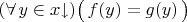 $(\forall\,y\in x{\downarrow})\bigl(\,f(y)=g(y)\,\bigr)$