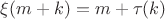 $\xi(m+k) = m +\tau(k)$