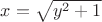 $x=\sqrt{y^2+1}$