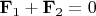 $\mathbf F_1+\mathbf F_2=0$