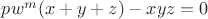 $\[p{w^m}(x + y + z) - xyz = 0\]$