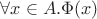 $\forall x\in A.\Phi(x)$