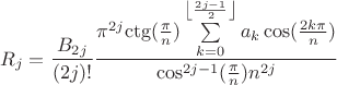 $${R_j} = {{{B_{2j}}} \over {(2j)!}}{{{\pi ^{2j}}{\mathop{\rm ctg}\nolimits} ({\pi \over n})\sum\limits_{k = 0}^{\left\lfloor {{{2j - 1} \over 2}} \right\rfloor } {{a_k}\cos ({{2k\pi } \over n})} } \over {{{\cos }^{2j - 1}}({\pi \over n}){n^{2j}}}}$$ $${R_j} = {{{B_{2j}}} \over {(2j)!}}{{{\pi ^{2j}}{\mathop{\rm ctg}\nolimits} ({\pi \over n})\sum\limits_{k = 0}^{\left\lfloor {{{2j - 1} \over 2}} \right\rfloor } {{a_k}\cos ({{2k\pi } \over n})} } \over {{{\cos }^{2j - 1}}({\pi \over n}){n^{2j}}}}$$