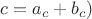 $c=a_{c}+b_{c})$