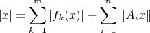 $$|x|=\sum_{k=1}^m|f_k(x)|+\sum_{i=1}^n\|A_ix\|$$