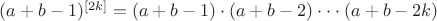 $(a+b-1)^{[2k]}=(a+b-1)\cdot(a+b-2)\cdot\cdot\cdot(a+b-2k)$