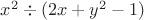 $x^2\div(2x+y^2-1)$