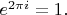 $e^{2\pi i}=1.$