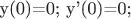 y(0)=0; y'(0)=0;