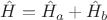 $\hat H=\hat H_a+\hat H_b$
