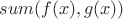 $sum(f(x),g(x))$