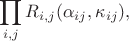 $$\prod_{i,j}R_{i,j}(\alpha_{ij},\kappa_{ij}),$$
