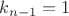 $k_{n-1} = 1$