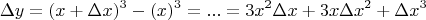 $$\Delta y = (x + \Delta x)^3 - (x)^3=...=3x^2\Delta x+ 3x\Delta x^2 + \Delta x^3$$