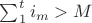 $\sum_{1}^{t}{i_m} > M$