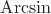 $\mathrm{Arcsin}$