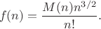 $$
f(n) = \frac{M(n)n^{3/2}}{n!}.
$$