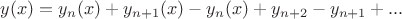 $$y(x) = y_{n}(x) + y_{n+1}(x) - y_{n}(x) + y_{n+2} - y_{n+1} +...$$ $$y(x) = y_{n}(x) + y_{n+1}(x) - y_{n}(x) + y_{n+2} - y_{n+1} +...$$