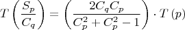 $$\[
T\left( {\frac{{S_p }}{{C_q }}} \right) = \left( {\frac{{2C_q C_p }}{{C_p ^2  + C_p ^2  - 1}}} \right) \cdot T\left( p \right)
\]$