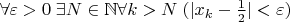 $\forall\varepsilon>0\;\exists N\in\mathbb{N}\forall k>N\;(|{x_{k}}-\frac{1}{2}|<\varepsilon)$