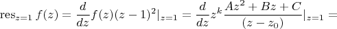 $$\operatorname{res}_{z=1}f(z)=\frac {d}{dz}f(z)(z-1)^2|_{z=1}=\frac {d}{dz}z^k\frac {Az^2+Bz+C}{(z-z_0)}|_{z=1}=$$