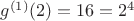 $g^{(1)}(2)=16=2^4$