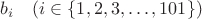 $b_i\quad (i\in\{1, 2, 3, \dots , 101\})$