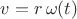 $v = r \, \omega(t)$
